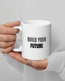 Build Your Future – Motivational White Glossy Mug