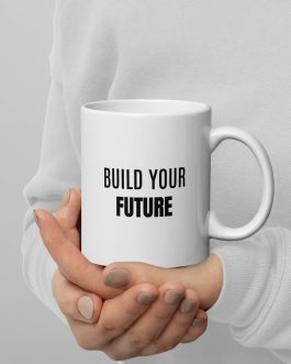 Build Your Future – Motivational White Glossy Mug